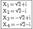 3$\rm\fbox{X_1=\sqrt{2}+i\\X_2=\sqrt{2}-i\\X_3=-\sqrt{2}+i\\X_4=-\sqrt{2}-i